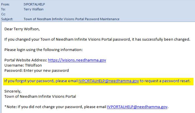6) Check your email account (the one you registered with) for an email from IVPortalHelp@needhamma.gov and the subject should be Portal Password Maintenance.
