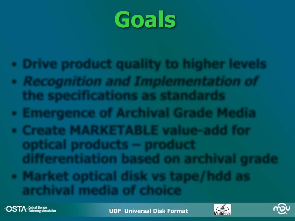 Goals Drive product quality to higher levels Recognition and Implementation of the specifications as standards Emergence of Archival Grade Media