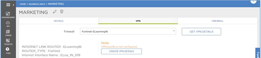 The VDOM details and the CREATE VPN DETAILS button are displayed. 5. Click CREATE VPN DETAILS to display the CREATE VPN dialogue box. 6. In the CREATE VPN dialogue box: a.