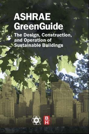ASHRAE GreenGuide Third Edition, Nov 2010 Step-by-step manual for the entire building lifecycle Sustainable master