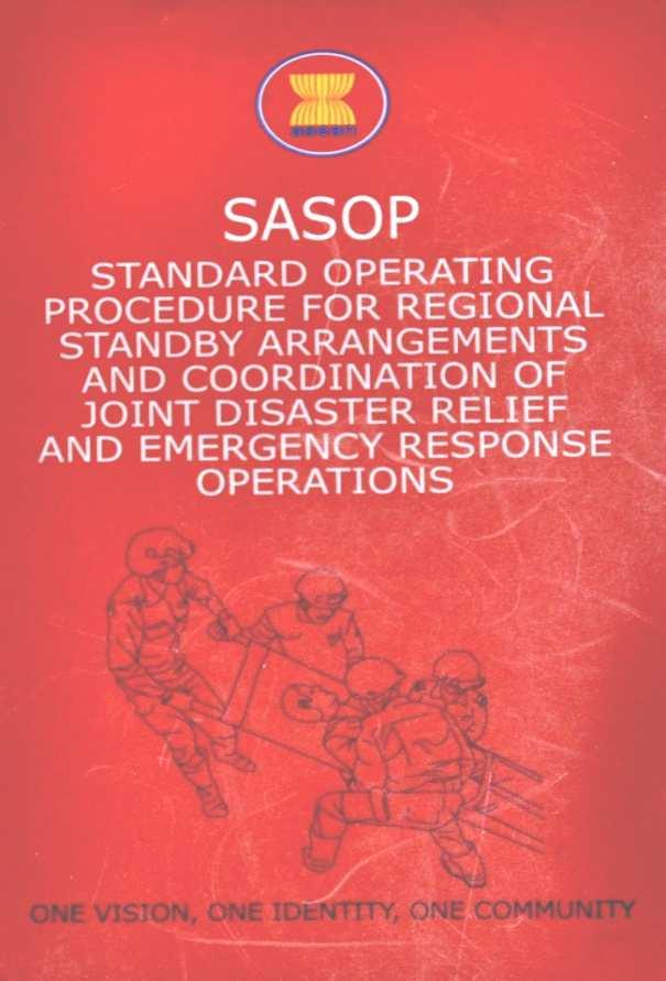 AADMER ALSO REQUIRES THE PREPARATION ON EFFECTIVE STANDARD OPERATING PROCEDURE FOR REGIONAL STANDBY ARRANGEMENTS AND COORDINATION OF JOINT DISASTER RELIEF AND EMERGENCY RESPONSE OPERATION (SASOP)