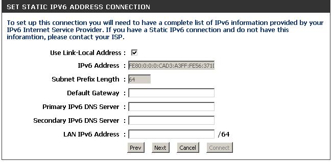 Static IPv6 Address Connection This mode is used when your ISP provides you with a set IPv6 addresses that does not change.