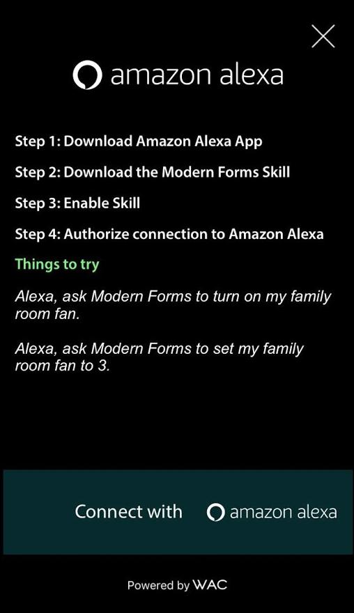 9.3 AMAZON ALEXA v INTEGRATION Download the Amazon Alexa App by selecting. Connect with AMAZON ALEXA. 1. VERIFY Your Modern Forms Smart fan and light are receiving power. 2.