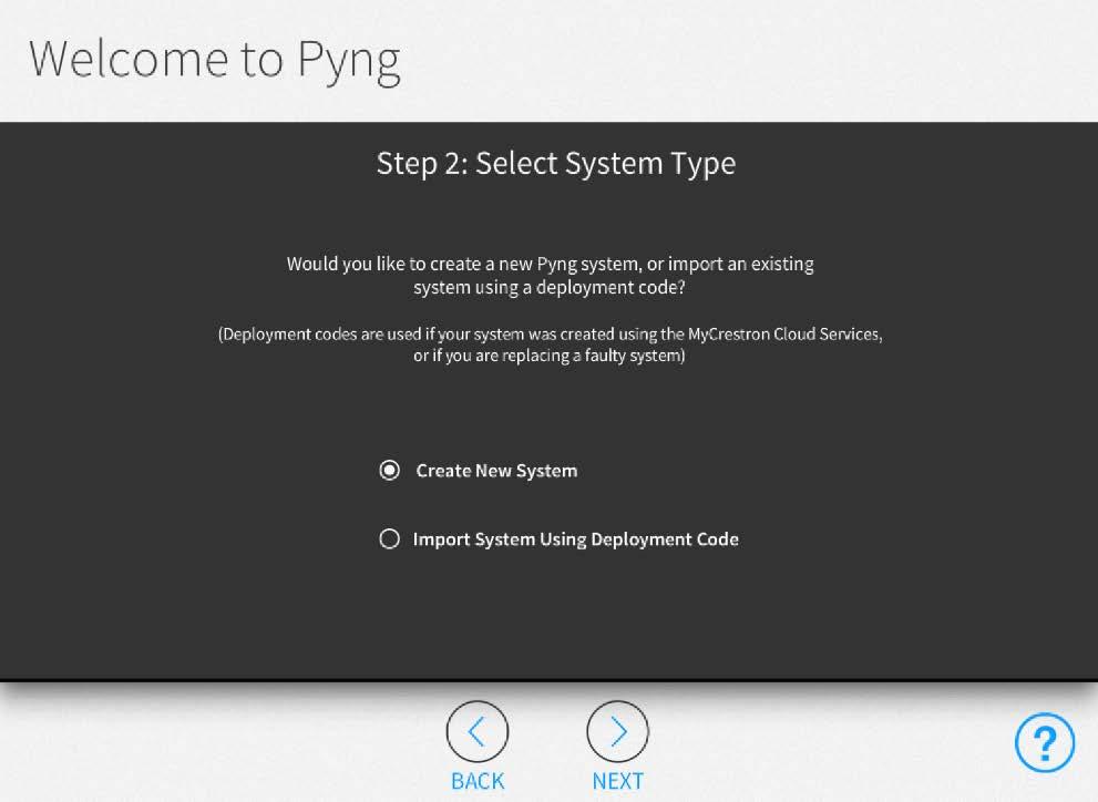 Welcome to Pyng Screen - Step 2: Select System Type The remaining setup procedures differ depending on whether a new system is created or an existing system is imported using a deployment code.