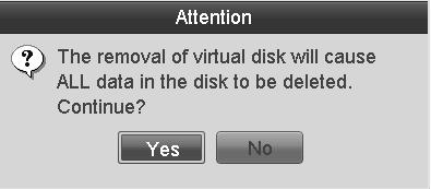 Select a virtual disk, and then click to delete the virtual disk. 3. Click Yes to confirm the virtual disk deletion.