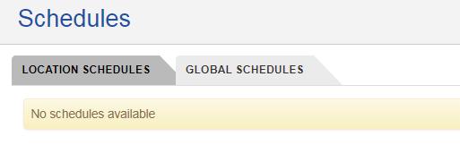 Global/Location Schedules Schedules can be created as Global or Location schedules. This is mainly an organizational convenience. The default tab is the Global Schedules tab.