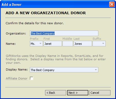 The Steps: See scenario 1 for additional details on the basic process of adding a donor. This scenario builds on the basic details. 1. In the Add a Donor window, select the radio button beside donor with an organization profile a) Enter The Best Company, then click Next.