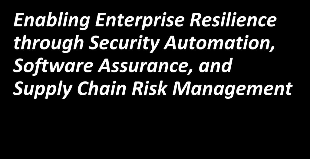 Software & Supply Chain Assurance: Enabling Enterprise Resilience through