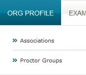 Org Profile Associations Proctor Groups Add or associate people who are the main contacts in your organization. Create groups to organize people who have been designated proctor roles.