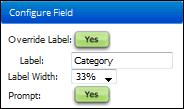 Configuring Fields After adding a field, click the Configure Field icon to enable or disable the field label, enter the field label, and select the field label width (which is a percentage of the