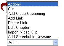 The Editor option provides an Action Menu with the following options: Cut, Add Close Captioning, Add Link, Delete Link, Edit Chapter, Import Video Clip, Add Searchable Word.