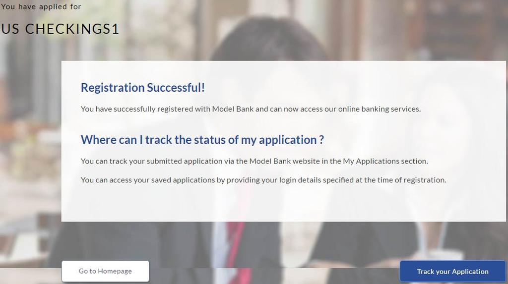 Register Applicant Confirm 7. Click Track Application to view the applications status. OR Click Go To Homepage to view the loan application. 2.1.