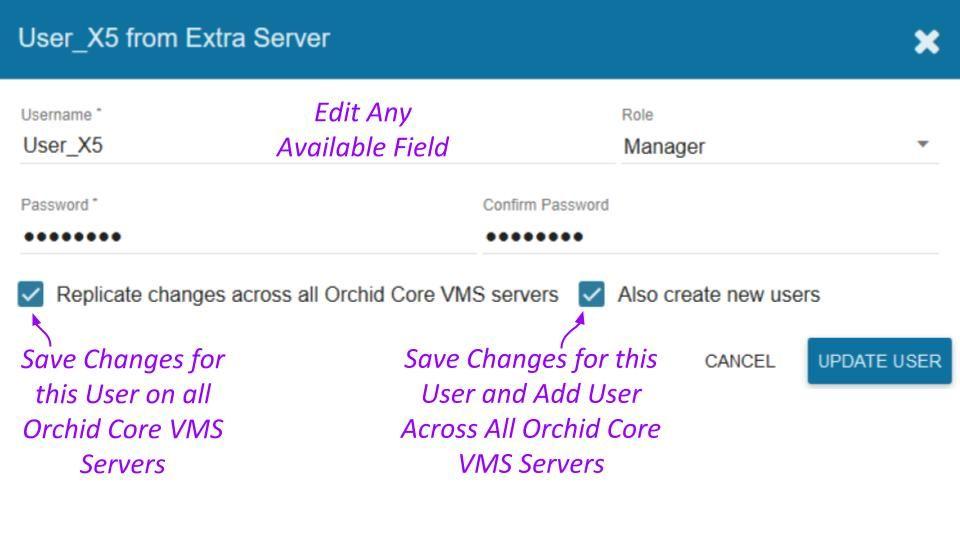 If this user exists on multiple Orchid Core VMS servers, mark the Replicate changes across all Orchid Core VMS servers checkbox if you want your changes