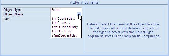 Click in the Object Type argument and click the down arrow that appears Select Form Click the down arrow for the Object Name argument Select frmstudententry Click the Save button on the Quick Access