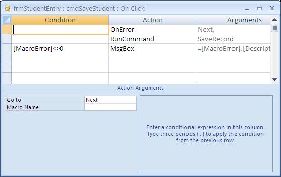 Open frmstudententry in Design View Select the Save Record command button Display the Macro Builder for the On Click event property This macro currently has three actions: OnError, RunCommand, and