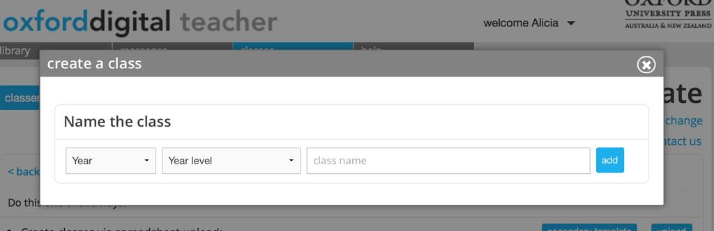 b. Create classes and add new members to a class individually Click create. Select the calendar year the class will commence, the designated year level of the class and give the class a name (i.e. 7 Yellow Science); then click add.