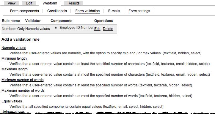 Form Validation Validation rules can be applied to form components in order to ensure that only certain kinds of data are collected.