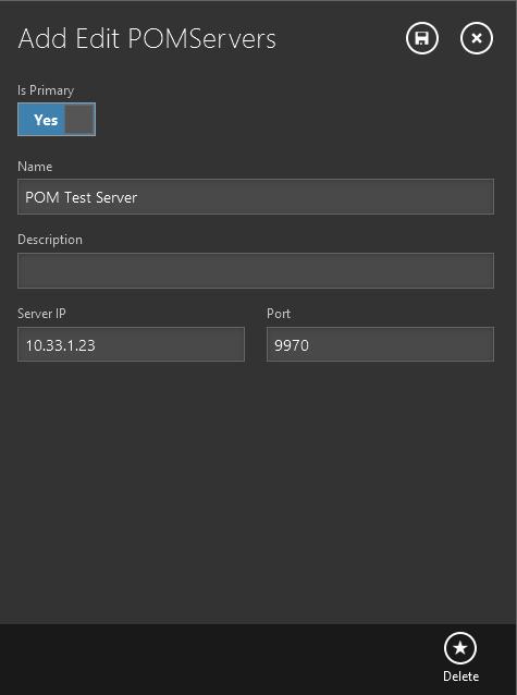 Add Edit POMServers screen Is Primary: Set as primary Name: Name of server Description: Description (friendly) name Server IP: Enter IP address of POM server