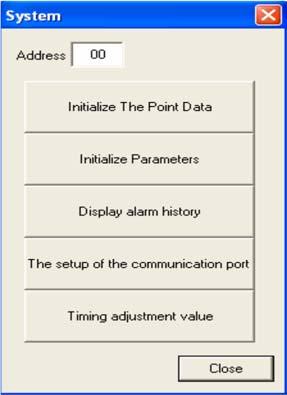 5.11. System The SYSTEM window is used to initialize point data and parameter, display alarm history and set communication port. 5.11.1. Initializing Point Data If point data is corrupted, or if all the point data needs to be cleared, perform initialization.