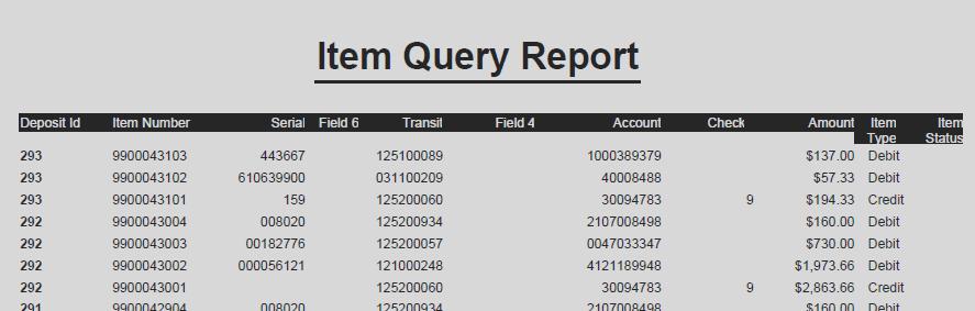 Item Query Report This report lists all items in deposits based on the date criteria selected. 1. From the Report tab, select Item Query Report. 2.