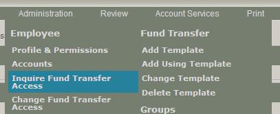 Inquire Fund Transfer Access An inquire function is available for you to determine what existing fund transfer templates he/she has access to. 1.
