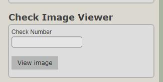 3. In the Check Image Viewer section, enter the check number to be stopped. (See Figure 5.4) 4. Click View Image to begin the search. Figure 5.4: Image Search If the check has already paid, an image of the check is displayed.