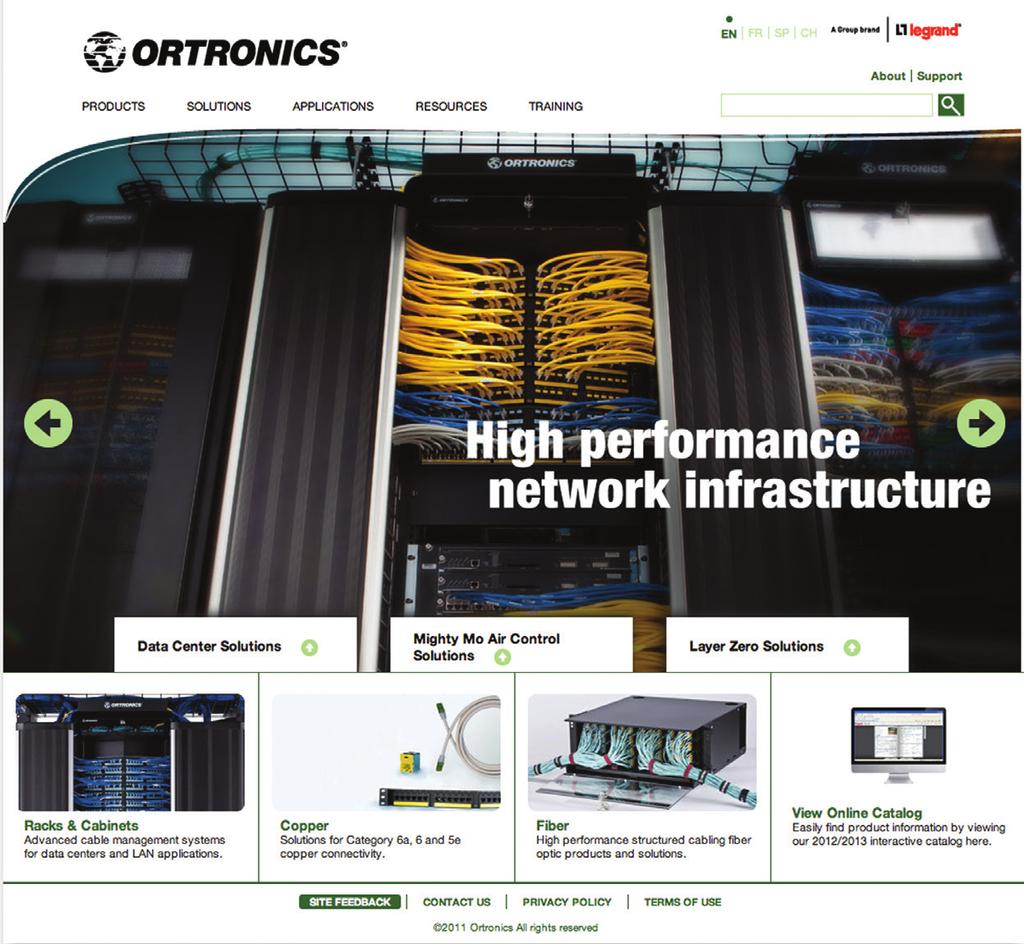ORTRONICS.COM IS YOUR COMPLETE RESOURCE FOR ORTRONICS HIGH PERFORMANCE NETWORK INFRASTRUCTURE PRODUCTS AND SOLUTIONS. Visit ortronics.