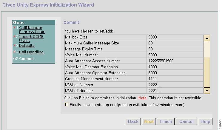 Configuring the System for the First Time Starting the Initialization Wizard Step 34 Step 35 At this point, none of these values has been saved to the Cisco Unity Express database.