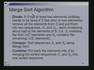 (Refer Slide Time: 05.02) We are going to look at what is called the merge sort algorithm. Some of you again must have seen this before.