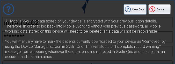Figure 61: Forgotten Password Warning 4. Click Clear Data. Mobile Working will automatically shut down. 5. Double-click on the SystmOne Mobile Working icon on your desktop. 6. Enter your SystmOne username and your new password and click Login.
