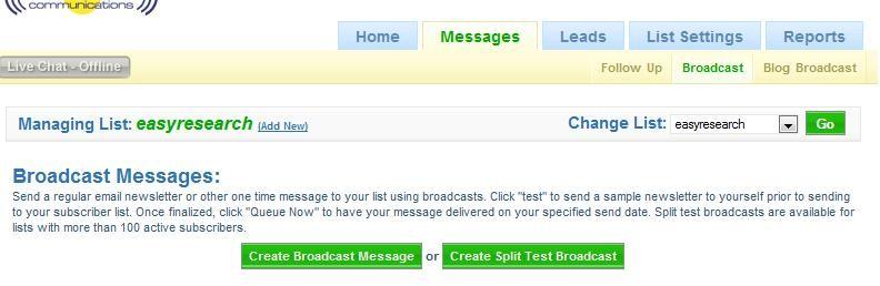 Creating A Broadcast Split Test You have the option of creating a split test broadcast. To do this your list needs to have at least 100 active subscribers.