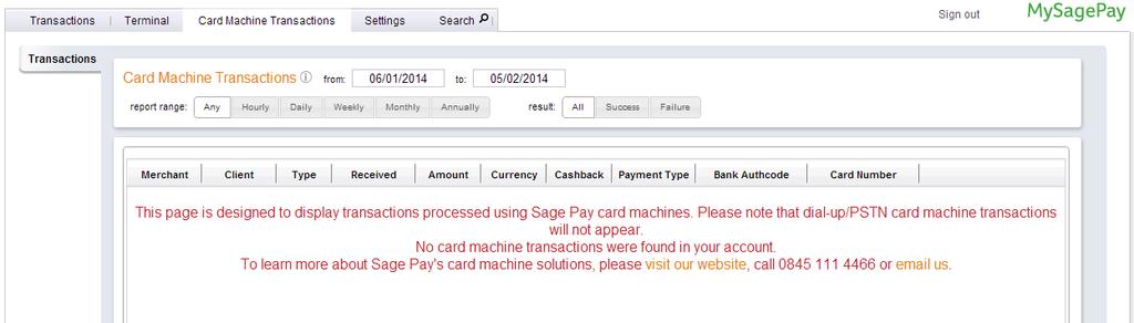 5.0 Card Machine Transactions If Sage Pay provide your business with your Card Machines along with your Website and Phone based transactions you will be able to view the transactions that have been