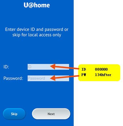 SMARTPHONE/ TABLET APPS The next step is to enter the device credentials. They can be found on a yellow sticker on the side of the U@home module or in the Quick Guide.