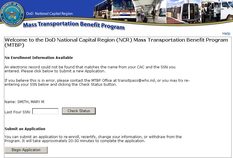 Figure 38 - No SSN# or CAC Found Screen If the last four (4) of your SSN# is correct, please contact the MTBP Program Office for assistance. 3.3 Enrollment Found If you have enrolled in the Mass Transportation Benefit Program, your status will show that you are enrolled.