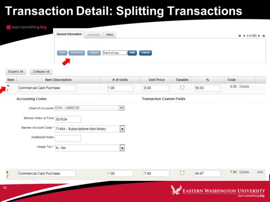 Cardholders can split their transactions by following these steps: 1. Click the Add Lines button 2. Enter the number of lines to add to the transaction 3. Click the Add button 4.