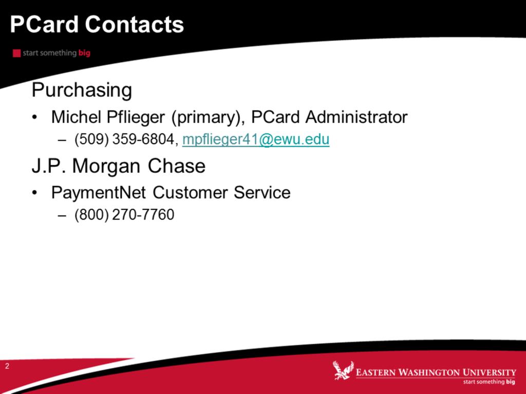 Call or email the PCard Administrators to: 1. Make changes to cardholders profile 2. Deactivate/close a cardholder s account 3. Clarify PCard policies and procedures 4.