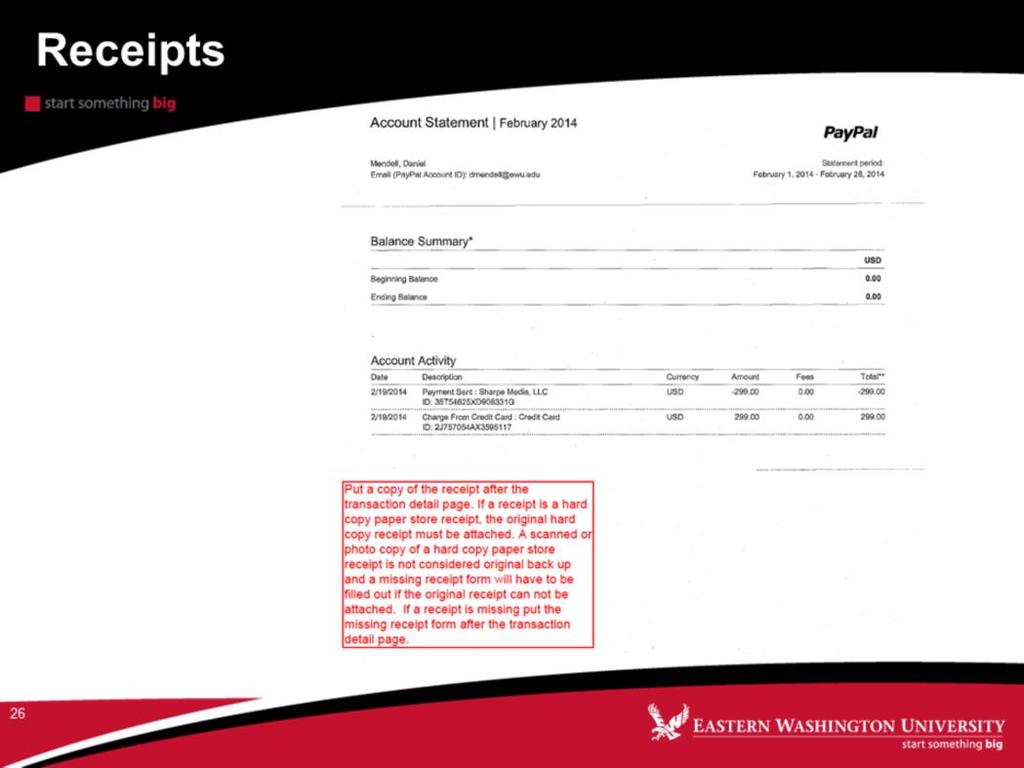 1. Put a copy of the receipt or invoice after the transaction detail page. If a receipt is a hard copy paper receipt from a store, the original hard copy receipt must be attached.