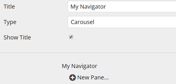 To add content a Navigator: 1. After choosing New Navigator 2. Click New Pane 3. Give the Pane a name 4.
