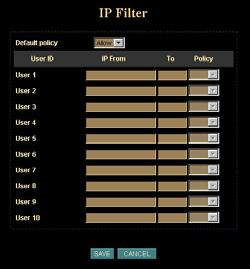 User Screen IP Filter Screen The IP filter can set 10 different user s IP address, which are allowing enter or