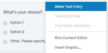 6-4. Allow Text Entry Use this method, if you want to add a textbox next to a response option (such as the "Other.
