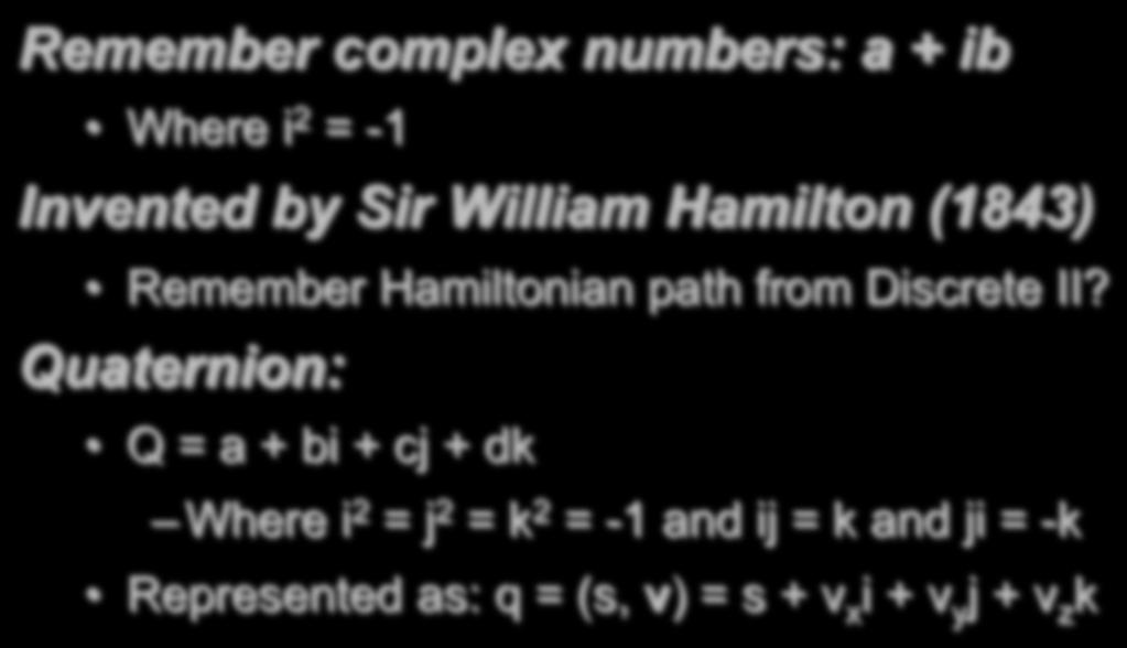 Quaternion Remember complex numbers: a + ib