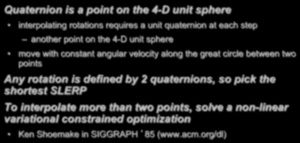SLERP Quaternion is a point on the 4-D unit sphere interpolating rotations requires a unit quaternion at