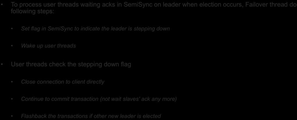 Processing unsynced transactions(ii) To process user threads waiting acks in SemiSync on leader when election occurs, Failover thread do following steps: Set flag in SemiSync to indicate the leader