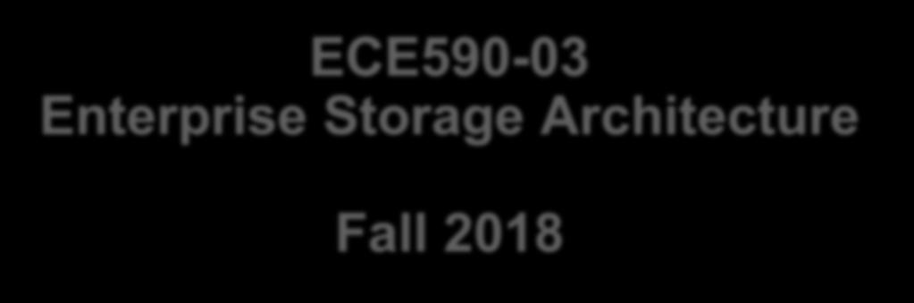 ECE590-03 Enterprise Storage Architecture Fall 2018 RAID Tyler