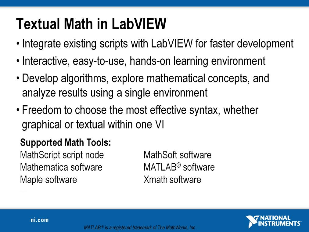 Overview With the release of National Instruments LabVIEW 8, you have new freedom to choose the most effective syntax for technical computing, whether you are developing algorithms, exploring DSP