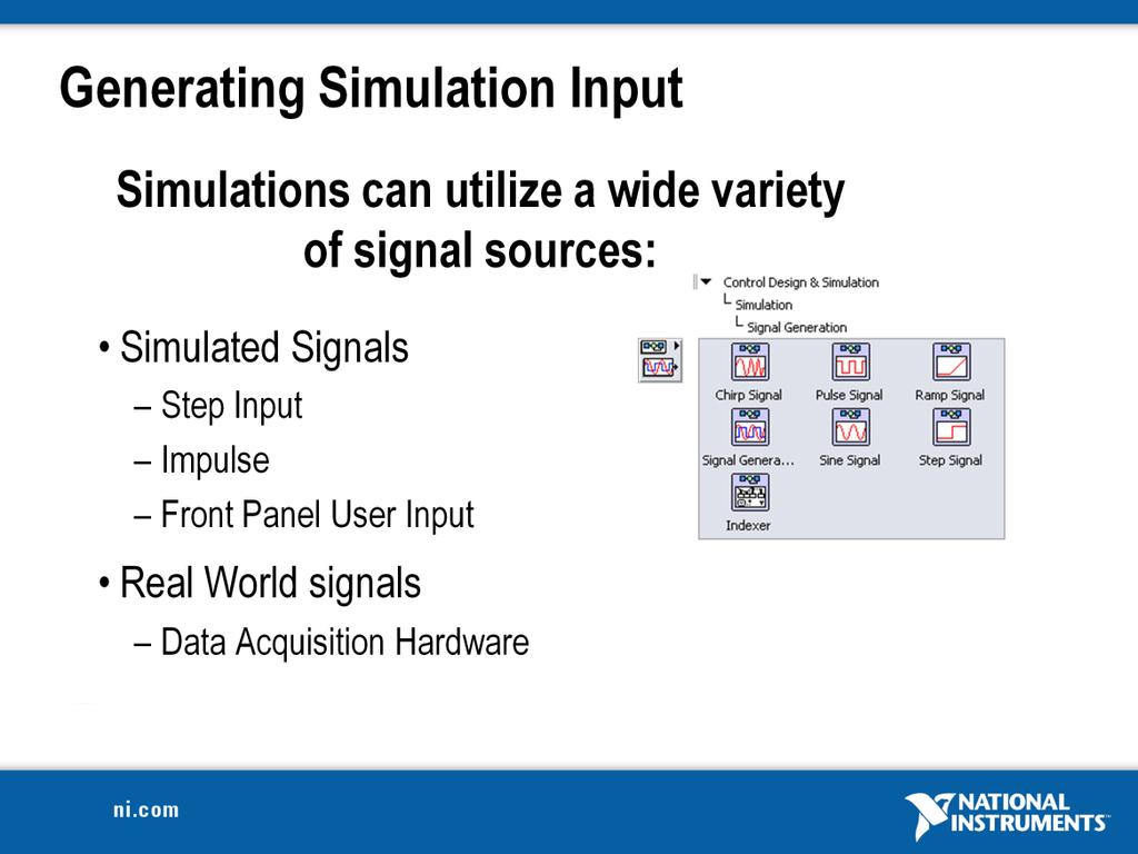 Simulations can utilize a wide variety of signals sources. Simulated signals are useful for characterizing system response and testing corner cases.