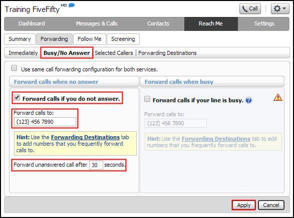 Unanswered Calls NOTE: Make sure the Use same call forwarding configuration for both services box is not checked. 1. Check the Forward calls if you do not answer box. 2.