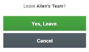 Leave Team: This will allow you to leave the team you are currently on. Once you choose this option, you ll see a pop-up asking you to confirm you d like to leave the team.