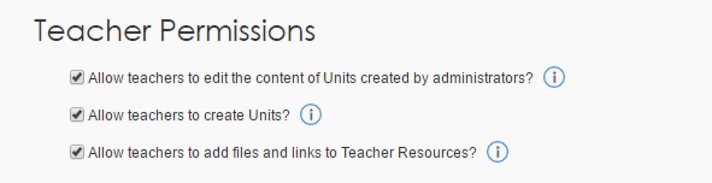 5.9 Set Teacher Permissions for the Unit Builder You can allow teachers to edit the contents of a unit, create their own unit, and add links or files to a unit.