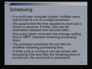 (Refer Slide Time: 03:16) We assume that when a job arrives, we know in advance how much time the job is going to take on the particular system that we have.